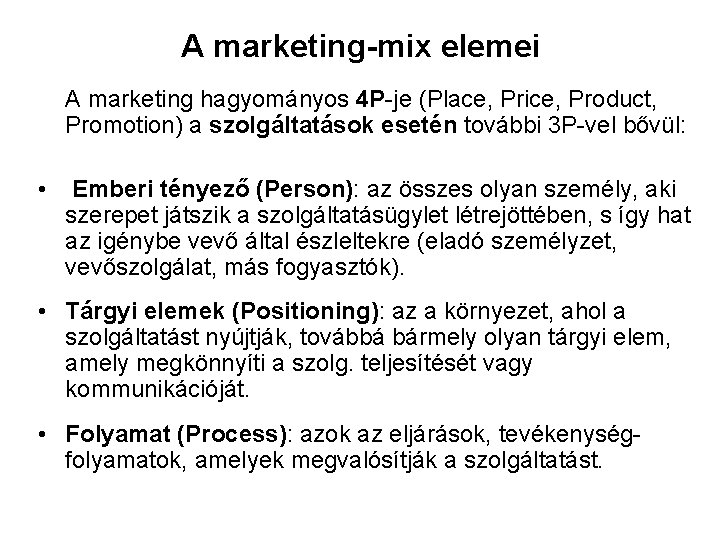 A marketing-mix elemei A marketing hagyományos 4 P-je (Place, Price, Product, Promotion) a szolgáltatások