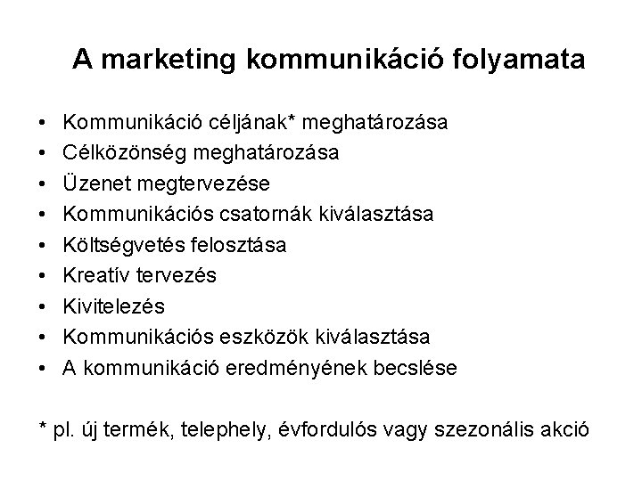 A marketing kommunikáció folyamata • • • Kommunikáció céljának* meghatározása Célközönség meghatározása Üzenet megtervezése