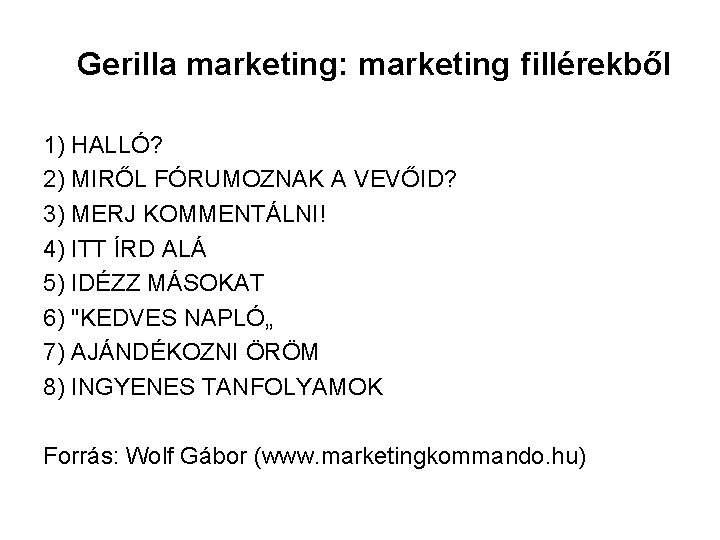 Gerilla marketing: marketing fillérekből 1) HALLÓ? 2) MIRŐL FÓRUMOZNAK A VEVŐID? 3) MERJ KOMMENTÁLNI!