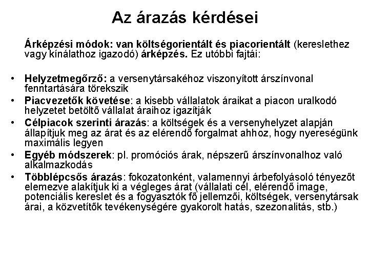 Az árazás kérdései Árképzési módok: van költségorientált és piacorientált (kereslethez vagy kínálathoz igazodó) árképzés.