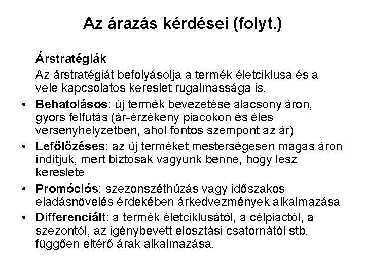 Az árazás kérdései (folyt. ) • • Árstratégiák Az árstratégiát befolyásolja a termék életciklusa