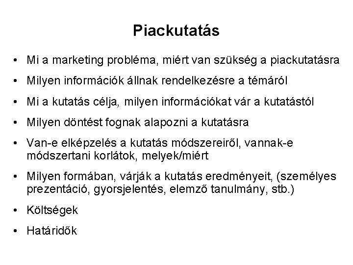 Piackutatás • Mi a marketing probléma, miért van szükség a piackutatásra • Milyen információk