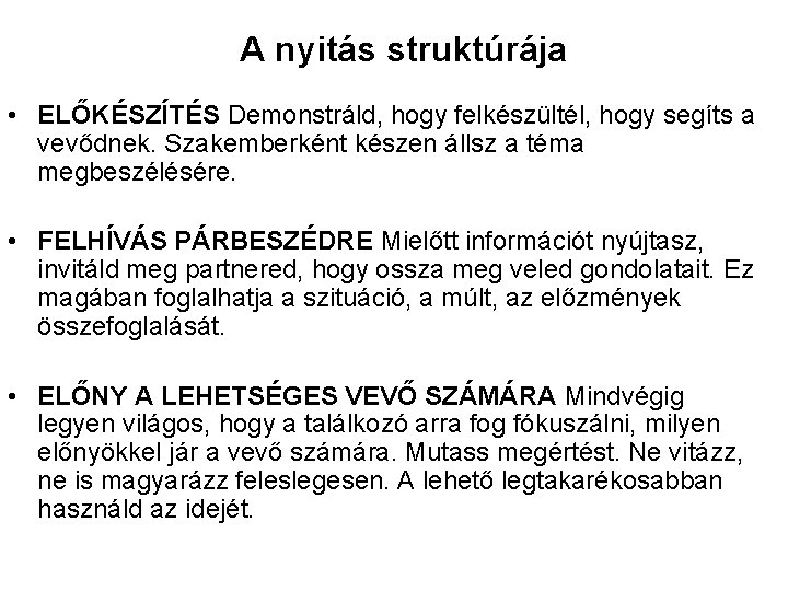 A nyitás struktúrája • ELŐKÉSZÍTÉS Demonstráld, hogy felkészültél, hogy segíts a vevődnek. Szakemberként készen