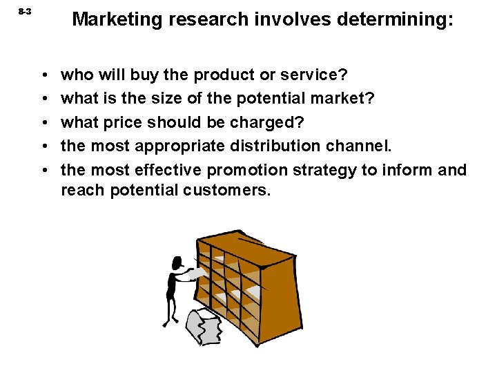 8 -3 Marketing research involves determining: • • • who will buy the product