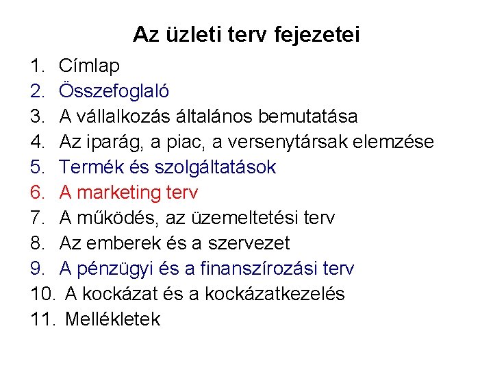 Az üzleti terv fejezetei 1. Címlap 2. Összefoglaló 3. A vállalkozás általános bemutatása 4.