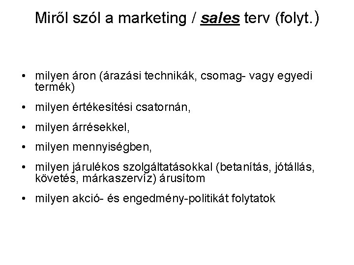 Miről szól a marketing / sales terv (folyt. ) • milyen áron (árazási technikák,