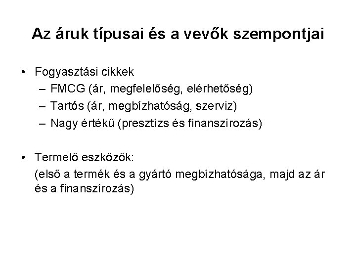 Az áruk típusai és a vevők szempontjai • Fogyasztási cikkek – FMCG (ár, megfelelőség,