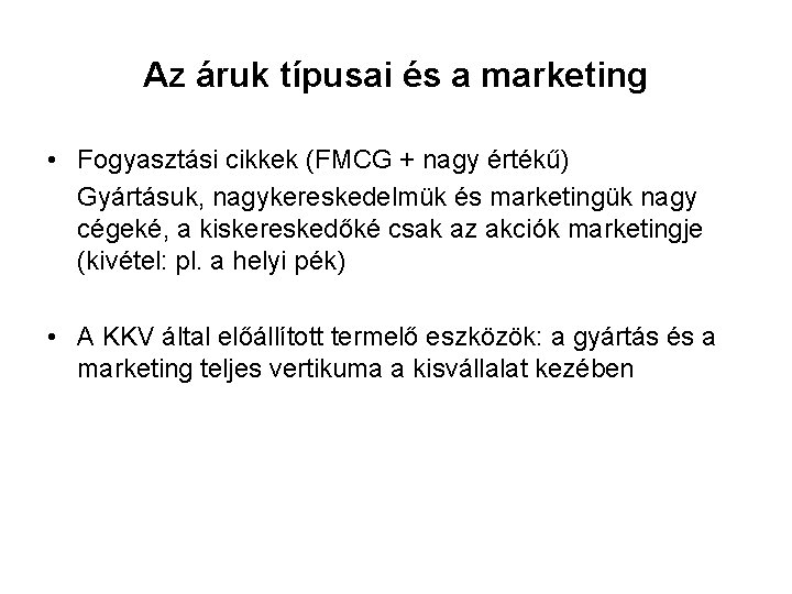 Az áruk típusai és a marketing • Fogyasztási cikkek (FMCG + nagy értékű) Gyártásuk,