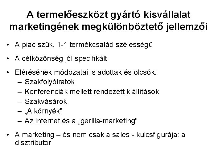 A termelőeszközt gyártó kisvállalat marketingének megkülönböztető jellemzői • A piac szűk, 1 -1 termékcsalád