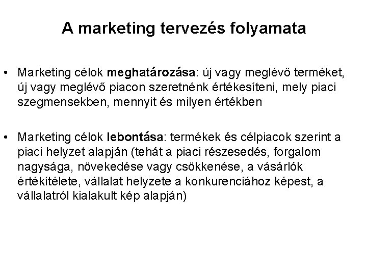 A marketing tervezés folyamata • Marketing célok meghatározása: új vagy meglévő terméket, új vagy