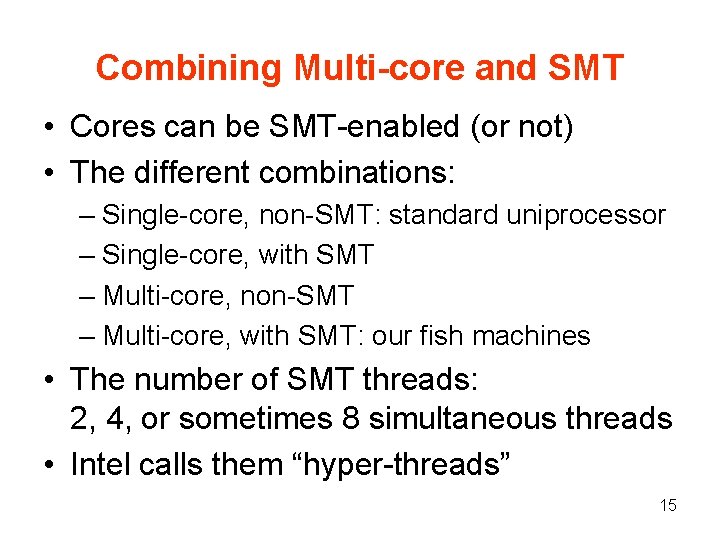 Combining Multi-core and SMT • Cores can be SMT enabled (or not) • The