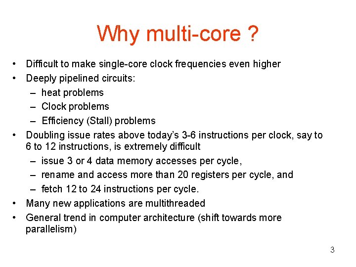 Why multi core ? • Difficult to make single core clock frequencies even higher