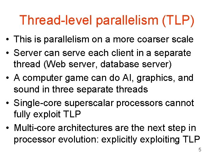 Thread level parallelism (TLP) • This is parallelism on a more coarser scale •