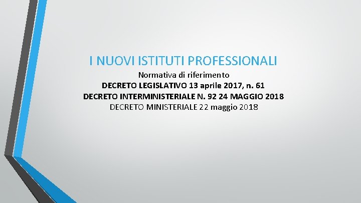 I NUOVI ISTITUTI PROFESSIONALI Normativa di riferimento DECRETO LEGISLATIVO 13 aprile 2017, n. 61