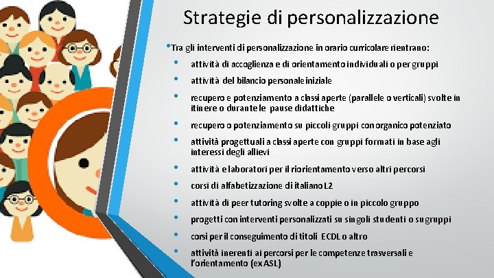 Strategie di personalizzazione • Tra gli interventi di personalizzazione in orario curricolare rientrano: •