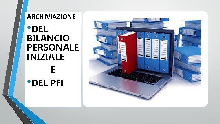 ARCHIVIAZIONE • DEL BILANCIO PERSONALE INIZIALE E • DEL PFI 