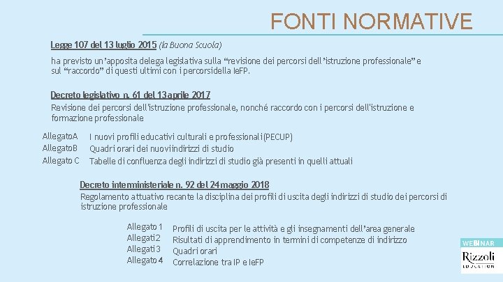 FONTI NORMATIVE Legge 107 del 13 luglio 2015 (la Buona Scuola) ha previsto un’apposita