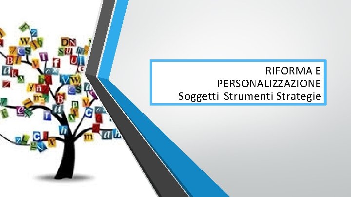 RIFORMA E PERSONALIZZAZIONE Soggetti Strumenti Strategie 