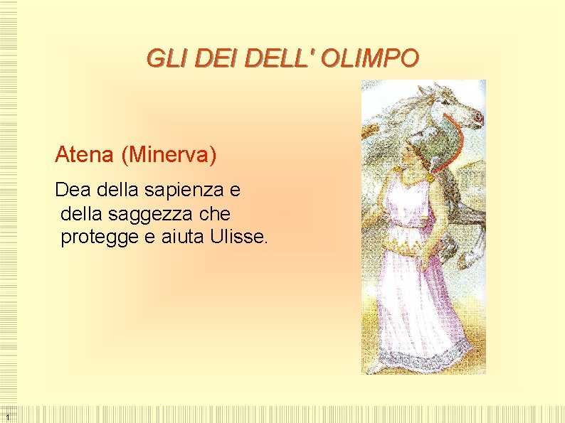 GLI DELL' OLIMPO Atena (Minerva) Dea della sapienza e della saggezza che protegge e