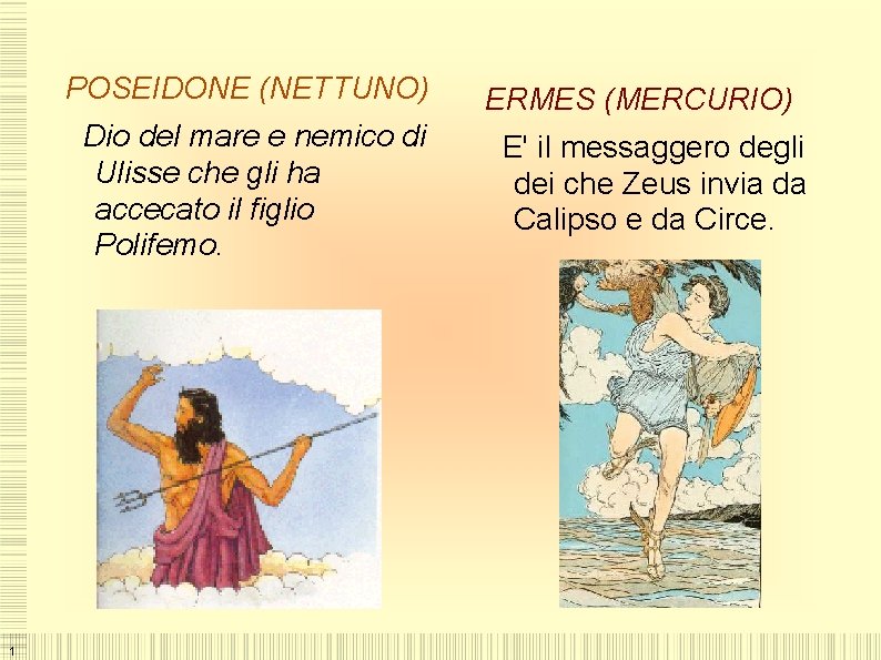 POSEIDONE (NETTUNO) Dio del mare e nemico di Ulisse che gli ha accecato il