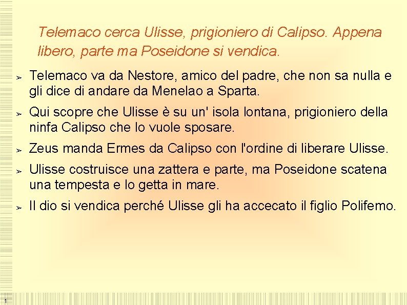 Telemaco cerca Ulisse, prigioniero di Calipso. Appena libero, parte ma Poseidone si vendica. ➢