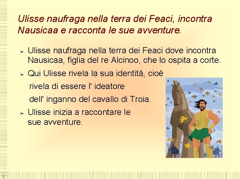 Ulisse naufraga nella terra dei Feaci, incontra Nausicaa e racconta le sue avventure. ➢