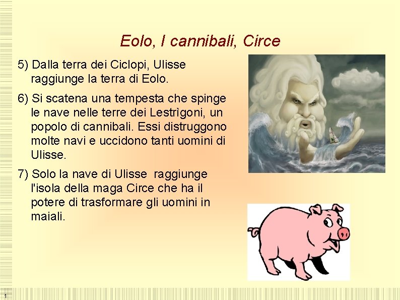 Eolo, I cannibali, Circe 5) Dalla terra dei Ciclopi, Ulisse raggiunge la terra di