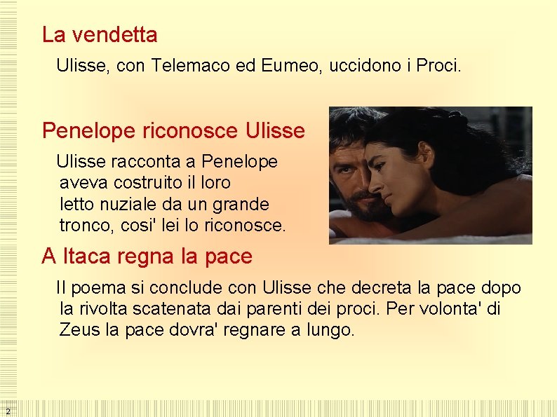 La vendetta Ulisse, con Telemaco ed Eumeo, uccidono i Proci. Penelope riconosce Ulisse racconta