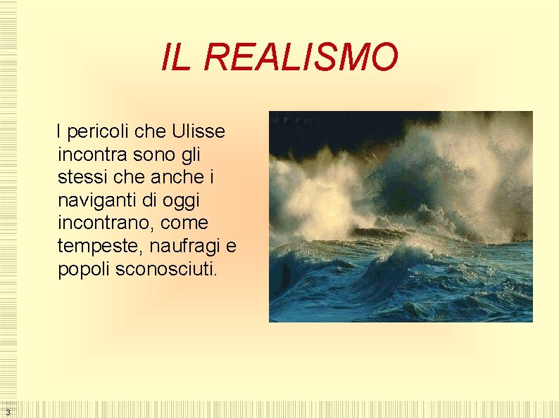 IL REALISMO I pericoli che Ulisse incontra sono gli stessi che anche i naviganti