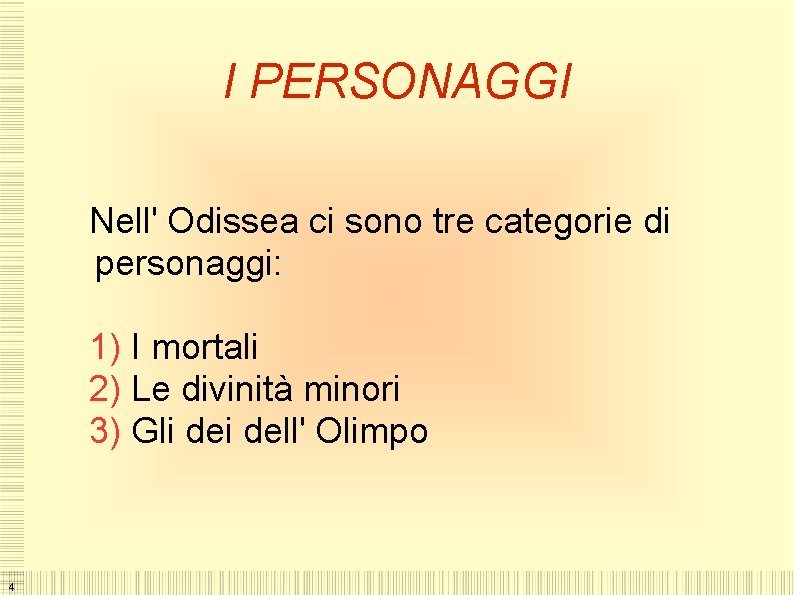 I PERSONAGGI Nell' Odissea ci sono tre categorie di personaggi: 1) I mortali 2)