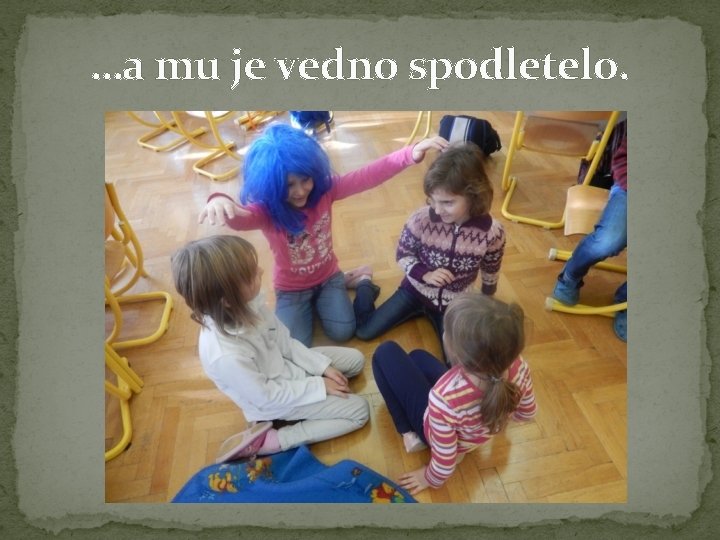 …a mu je vedno spodletelo. 