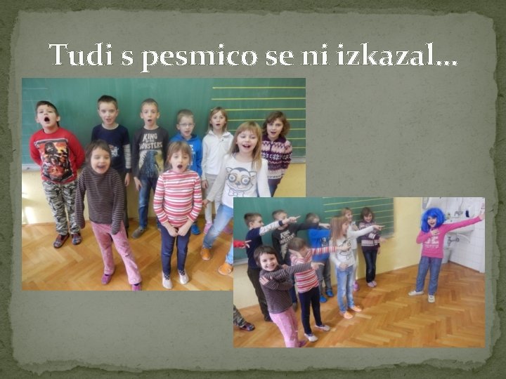 Tudi s pesmico se ni izkazal… 