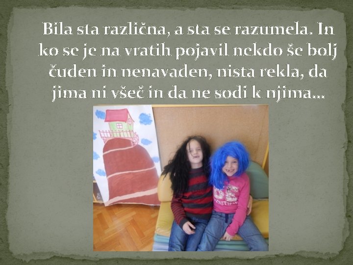 Bila sta različna, a sta se razumela. In ko se je na vratih pojavil
