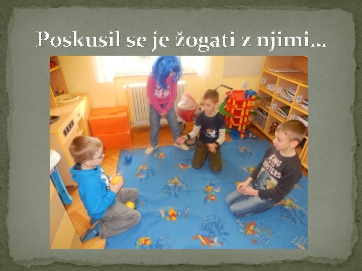 Poskusil se je žogati z njimi… 