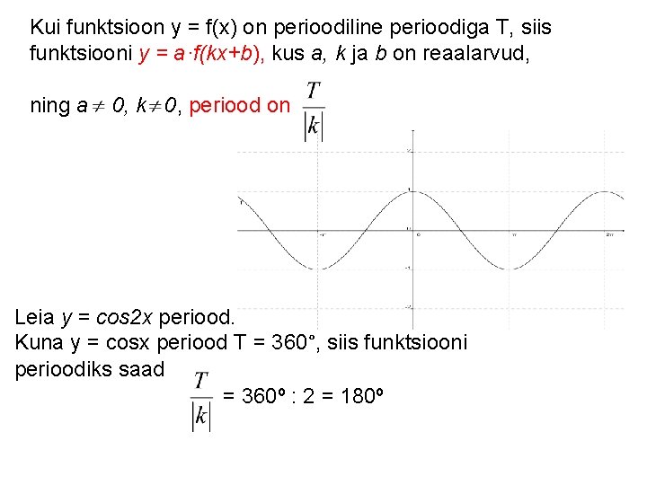 Kui funktsioon y = f(x) on perioodiline perioodiga T, siis funktsiooni y = a·f(kx+b),