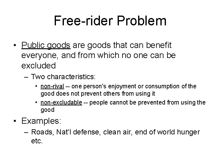 Free-rider Problem • Public goods are goods that can benefit everyone, and from which