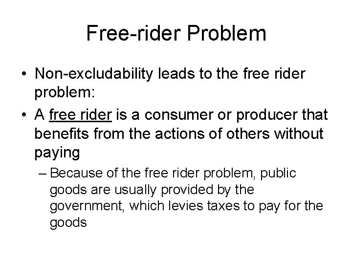 Free-rider Problem • Non-excludability leads to the free rider problem: • A free rider