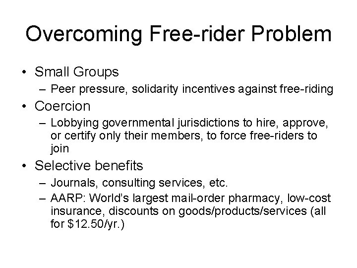 Overcoming Free-rider Problem • Small Groups – Peer pressure, solidarity incentives against free-riding •