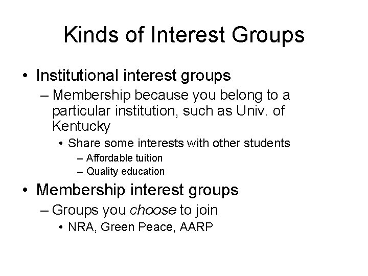 Kinds of Interest Groups • Institutional interest groups – Membership because you belong to