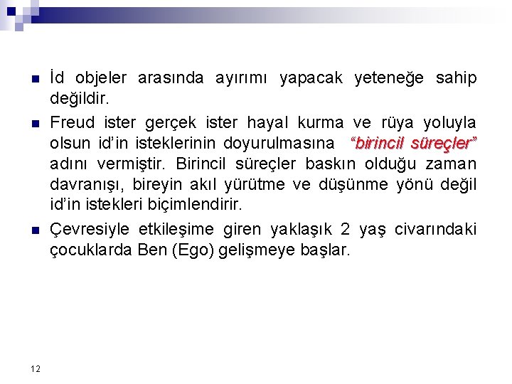 n n n 12 İd objeler arasında ayırımı yapacak yeteneğe sahip değildir. Freud ister