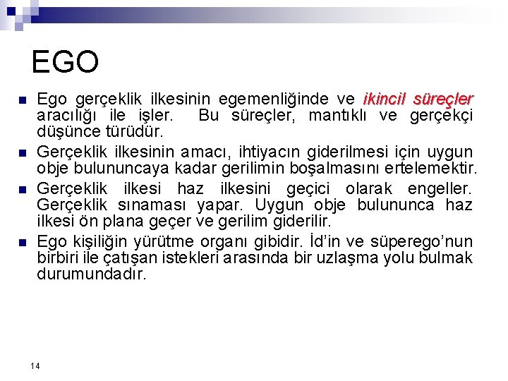 EGO n n Ego gerçeklik ilkesinin egemenliğinde ve ikincil süreçler aracılığı ile işler. Bu