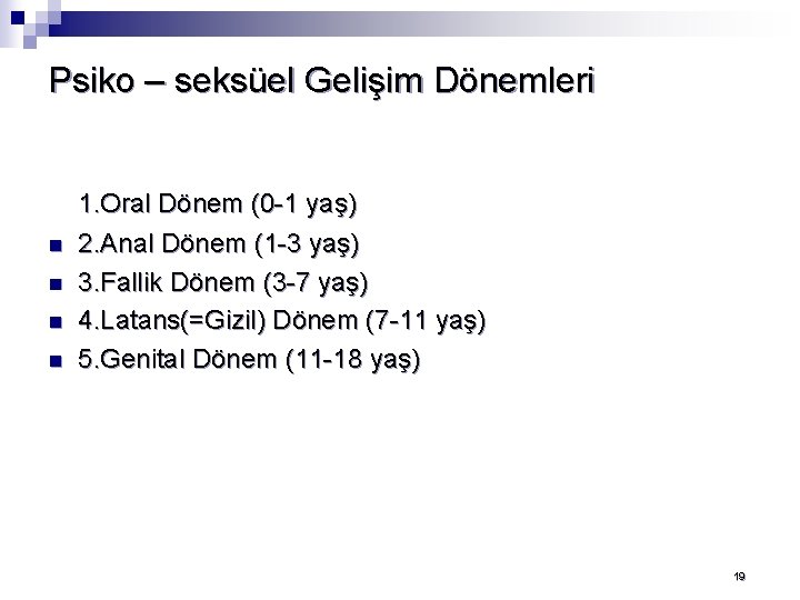 Psiko – seksüel Gelişim Dönemleri n n 1. Oral Dönem (0 -1 yaş) 2.