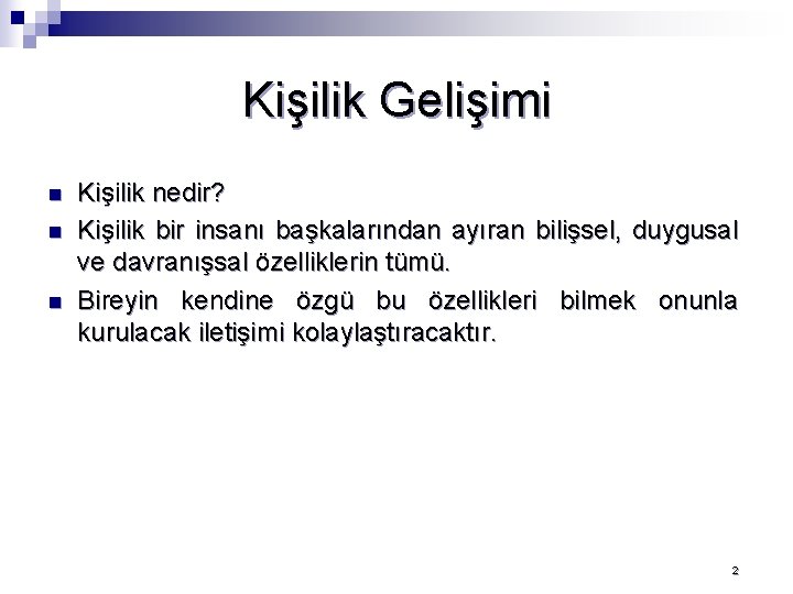 Kişilik Gelişimi n n n Kişilik nedir? Kişilik bir insanı başkalarından ayıran bilişsel, duygusal