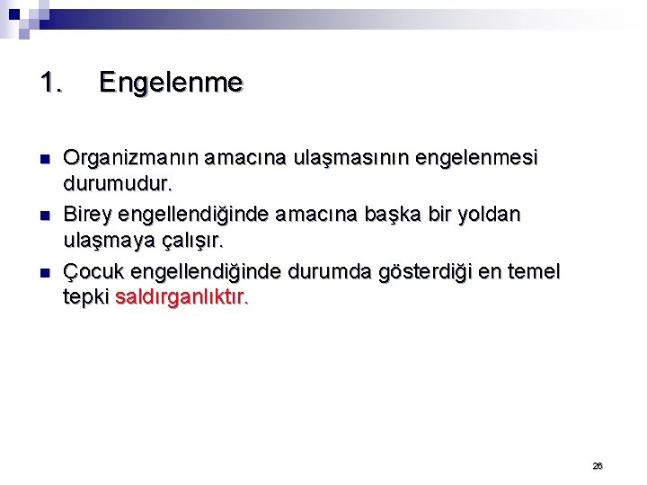 1. n n n Engelenme Organizmanın amacına ulaşmasının engelenmesi durumudur. Birey engellendiğinde amacına başka