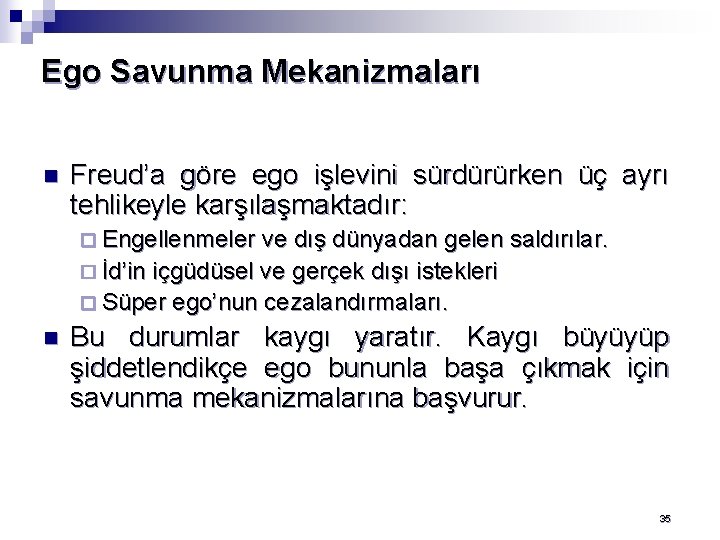 Ego Savunma Mekanizmaları n Freud’a göre ego işlevini sürdürürken üç ayrı tehlikeyle karşılaşmaktadır: ¨