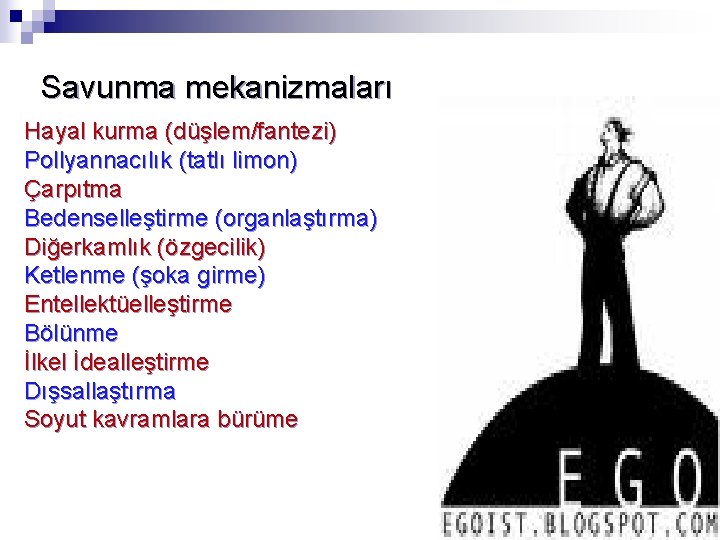 Savunma mekanizmaları Hayal kurma (düşlem/fantezi) Pollyannacılık (tatlı limon) Çarpıtma Bedenselleştirme (organlaştırma) Diğerkamlık (özgecilik) Ketlenme