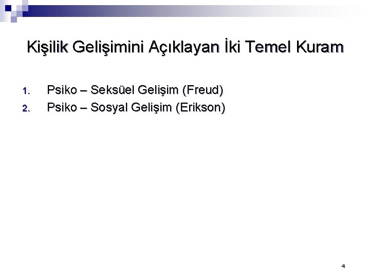 Kişilik Gelişimini Açıklayan İki Temel Kuram 1. 2. Psiko – Seksüel Gelişim (Freud) Psiko