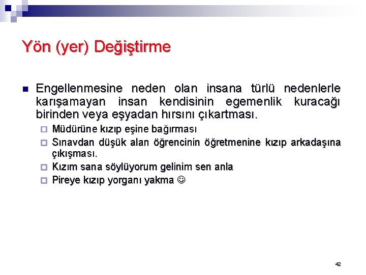 Yön (yer) Değiştirme n Engellenmesine neden olan insana türlü nedenlerle karışamayan insan kendisinin egemenlik