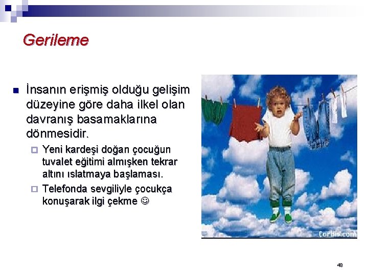 Gerileme n İnsanın erişmiş olduğu gelişim düzeyine göre daha ilkel olan davranış basamaklarına dönmesidir.