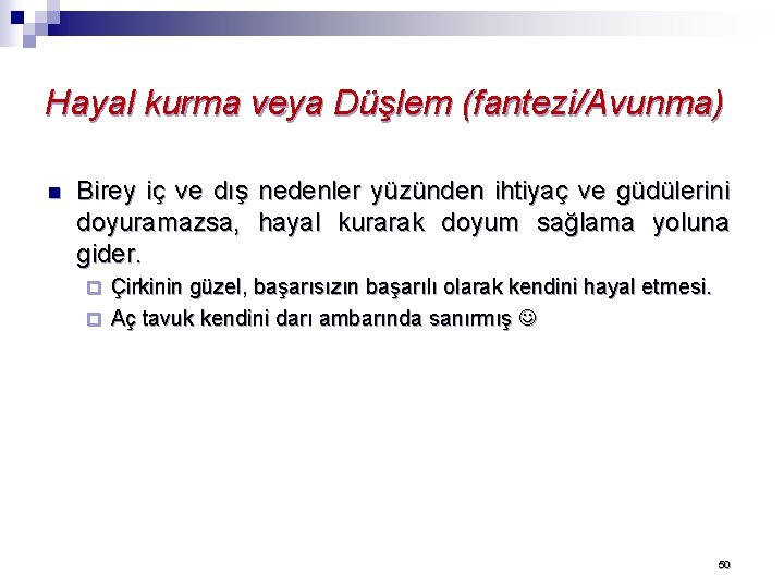 Hayal kurma veya Düşlem (fantezi/Avunma) n Birey iç ve dış nedenler yüzünden ihtiyaç ve